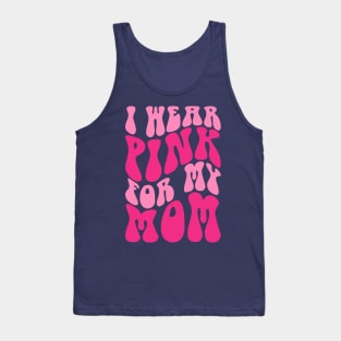 I wear pink for my mom Tank Top